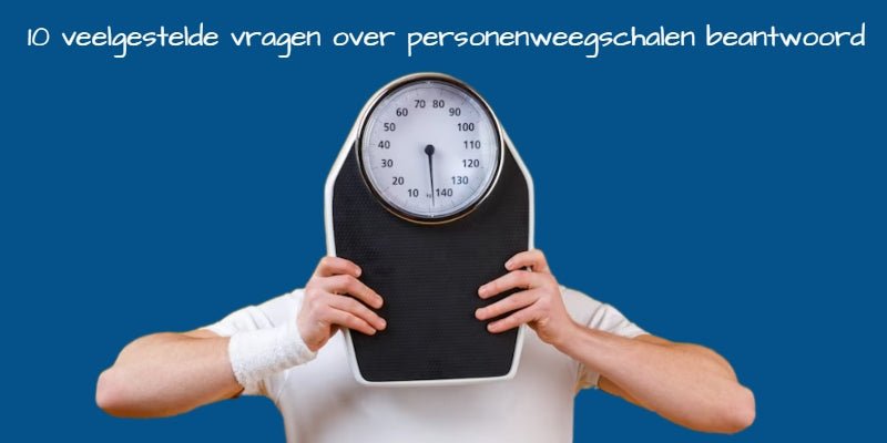 10 veelgestelde vragen over personenweegschalen beantwoord